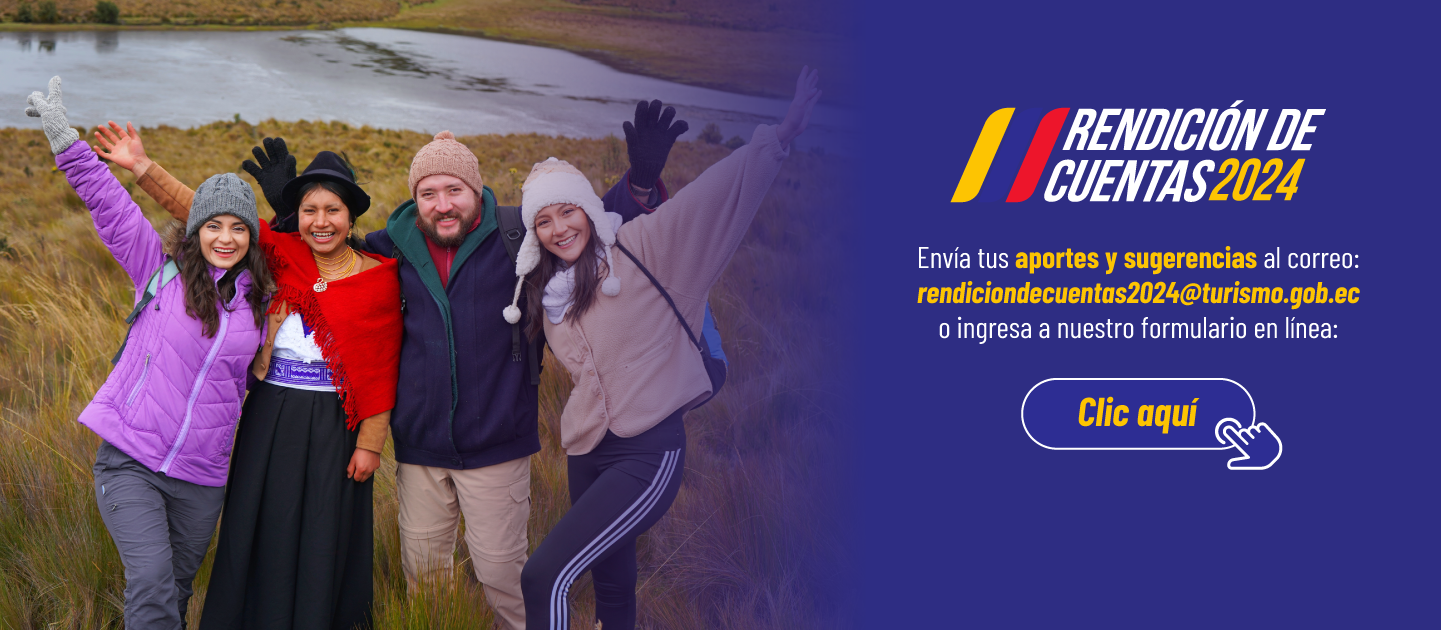RENDICIÓN DE CUENTAS 2024. Envía tus planteamientos, aportes y sugerencias al correo: rendiciondecuentas2024@turismo.gob.ec o ingresa a nuestro formulario en línea aquí: